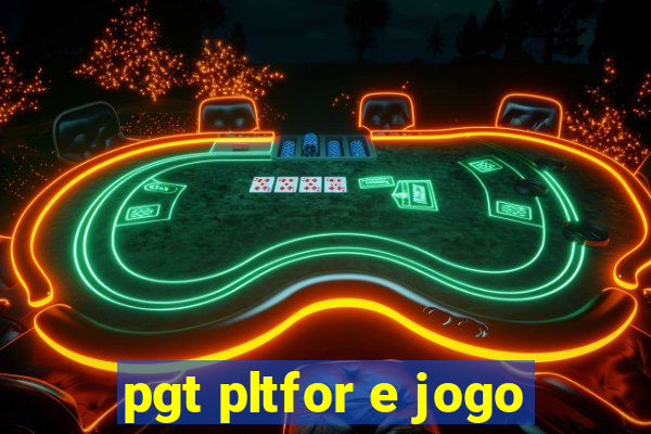 pgt pltfor e jogo