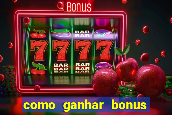 como ganhar bonus no tigrinho