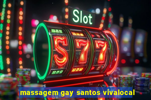 massagem gay santos vivalocal