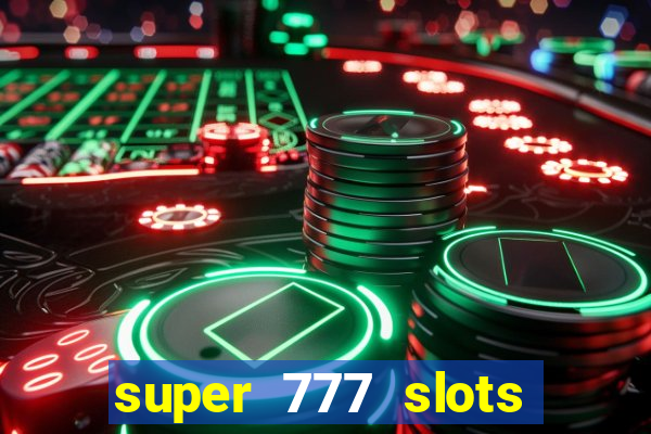 super 777 slots paga mesmo