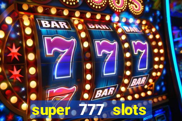 super 777 slots paga mesmo