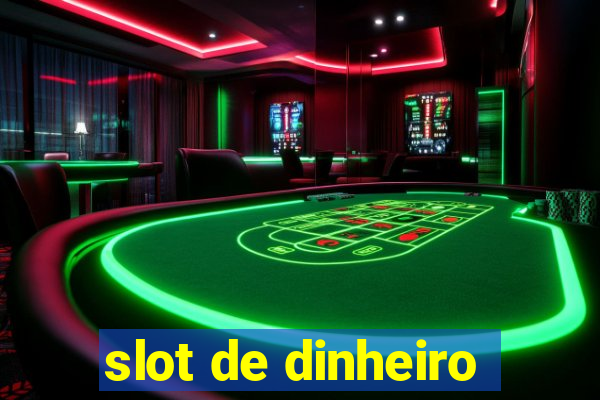 slot de dinheiro