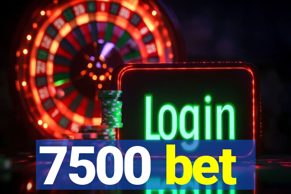 7500 bet