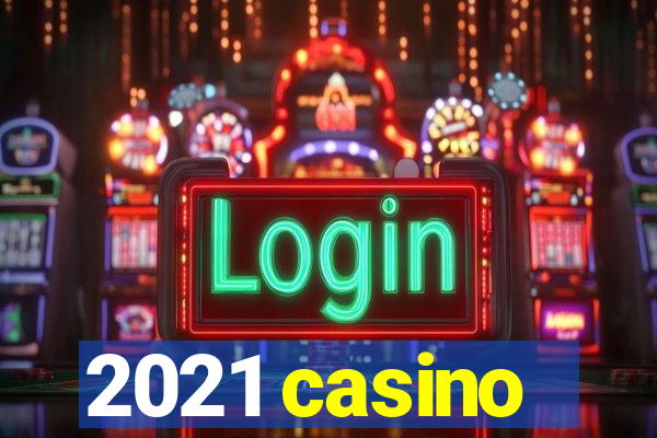 2021 casino