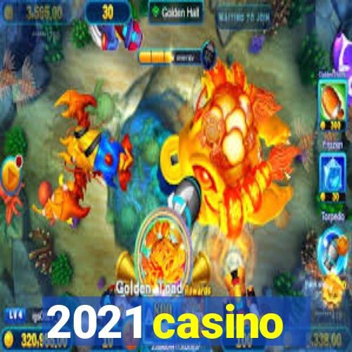 2021 casino