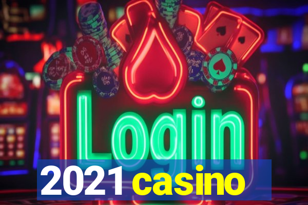 2021 casino