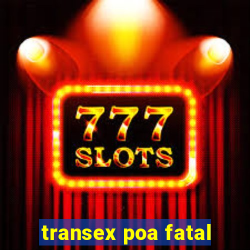 transex poa fatal