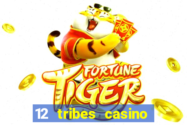 12 tribes casino and hotel