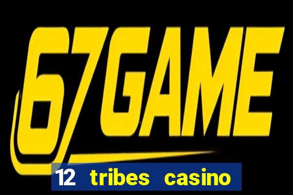 12 tribes casino and hotel