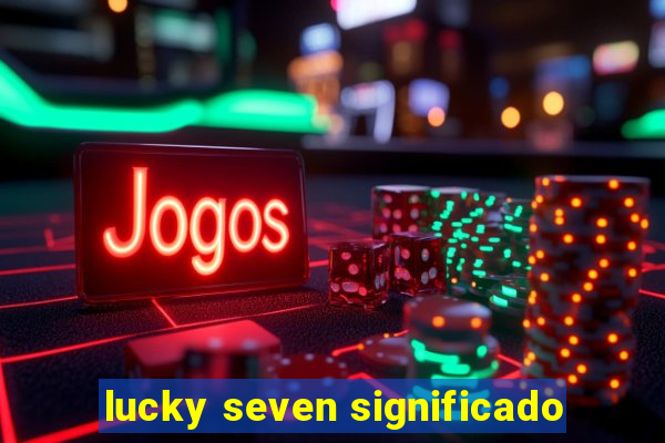 lucky seven significado