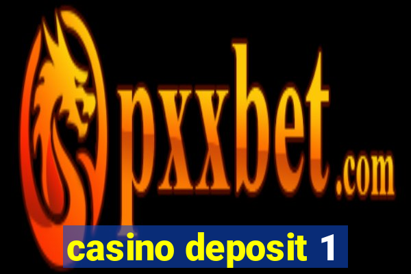 casino deposit 1