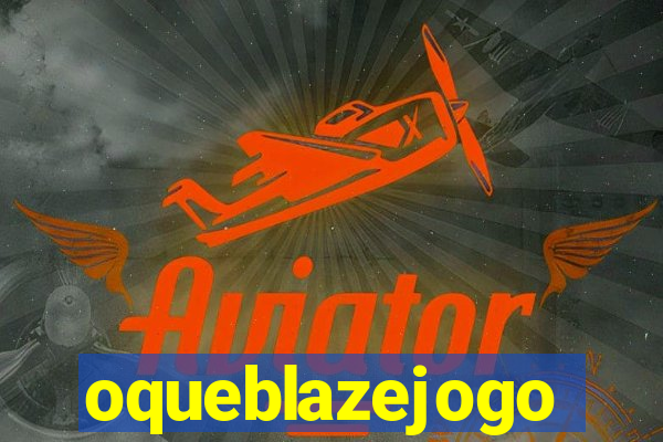 oqueblazejogo