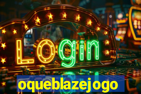 oqueblazejogo