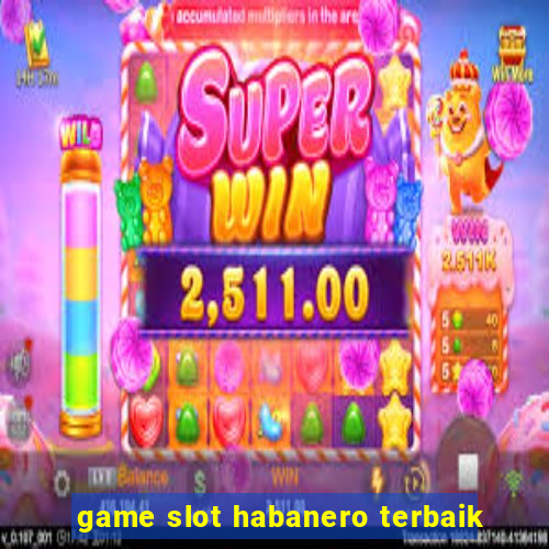 game slot habanero terbaik