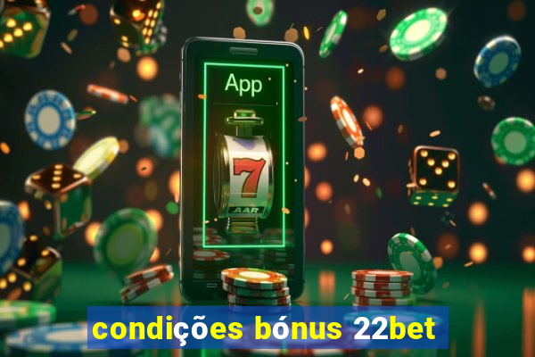 condições bónus 22bet