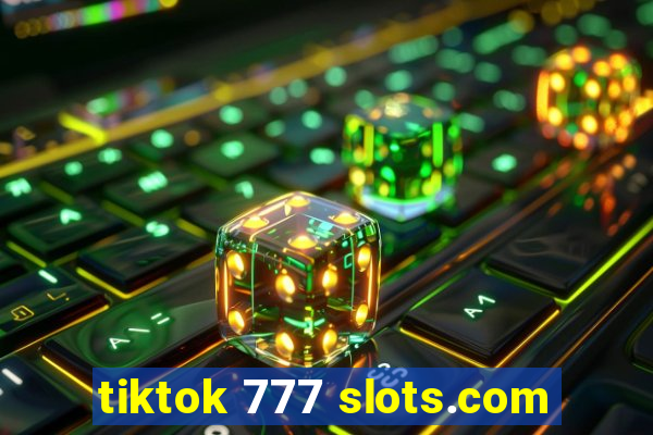 tiktok 777 slots.com