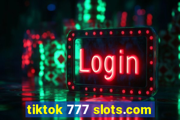 tiktok 777 slots.com