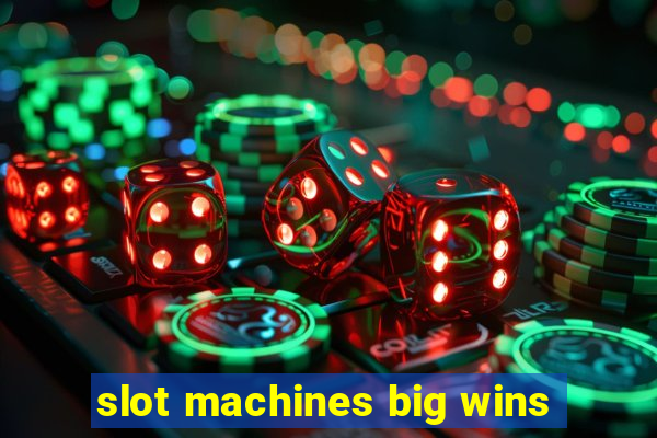 slot machines big wins