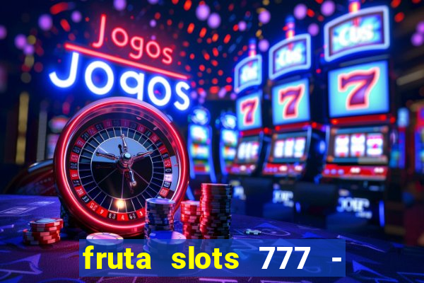 fruta slots 777 - mega jackpot