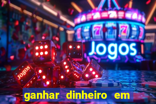 ganhar dinheiro em jogos online