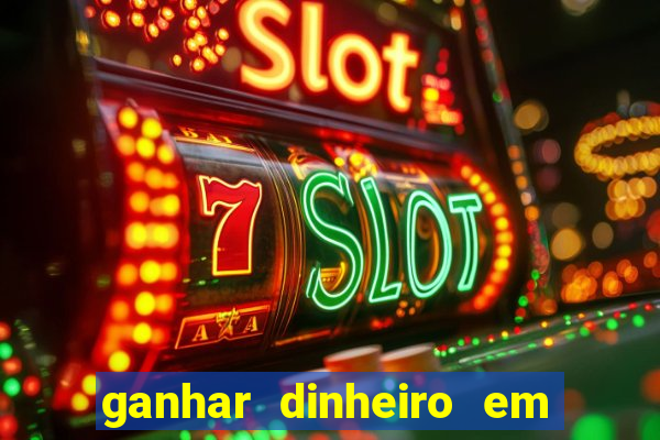 ganhar dinheiro em jogos online