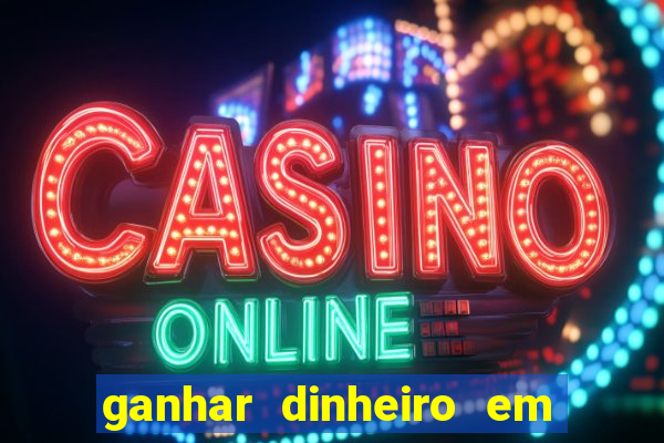 ganhar dinheiro em jogos online