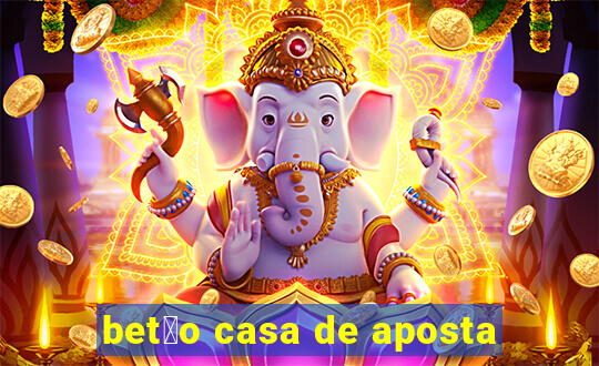 bet茫o casa de aposta