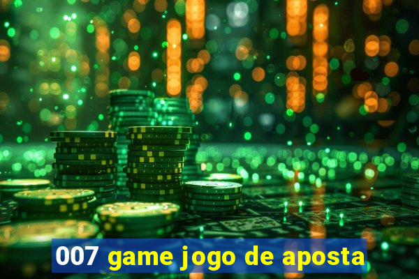 007 game jogo de aposta