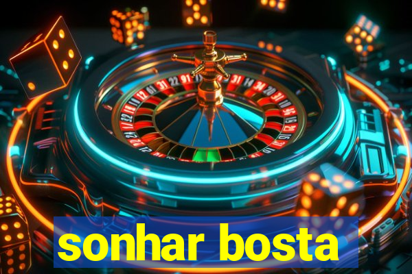 sonhar bosta