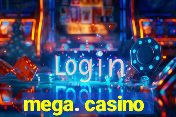 mega. casino