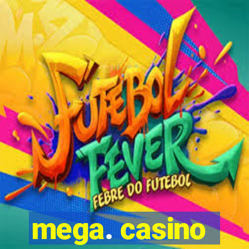 mega. casino