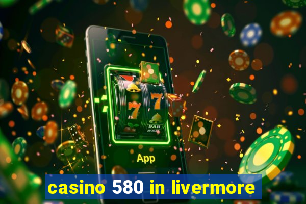 casino 580 in livermore