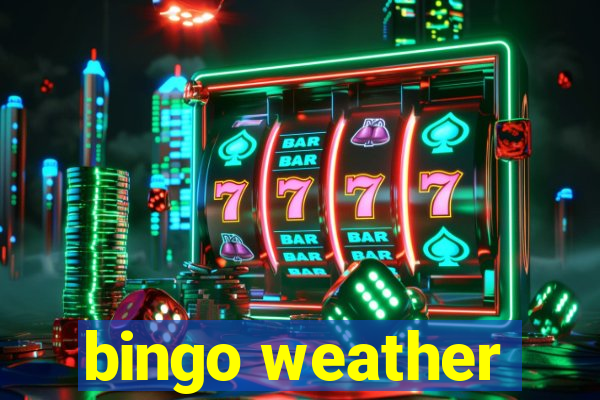 bingo weather