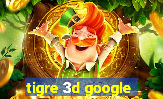 tigre 3d google