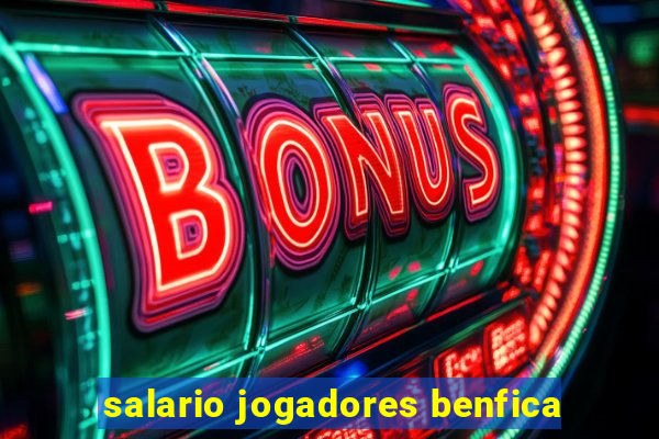 salario jogadores benfica