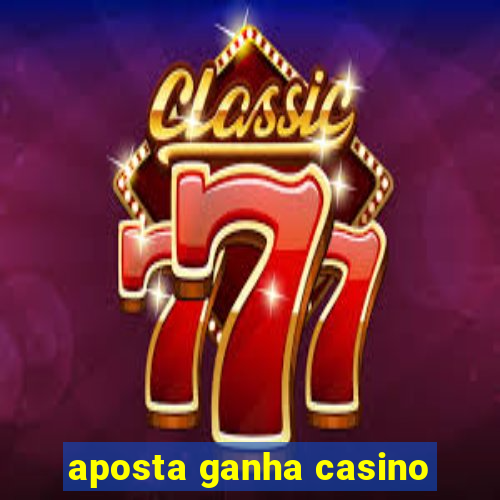 aposta ganha casino