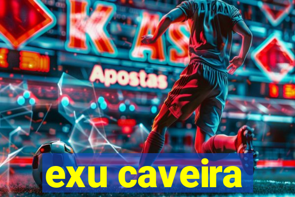 exu caveira