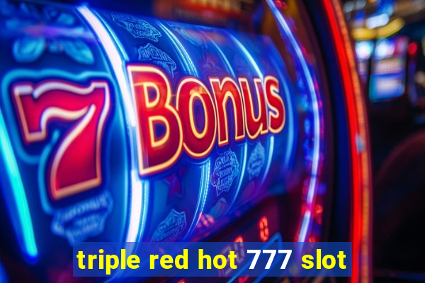 triple red hot 777 slot