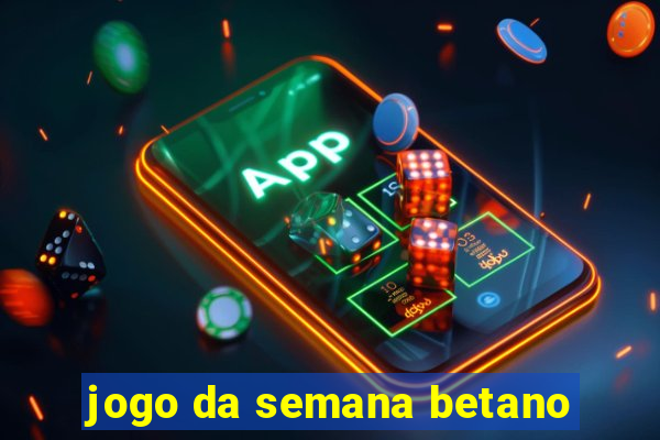 jogo da semana betano