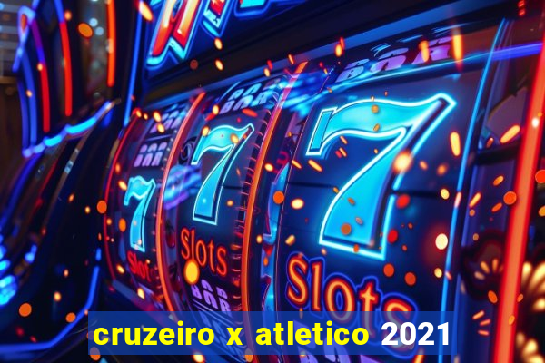 cruzeiro x atletico 2021