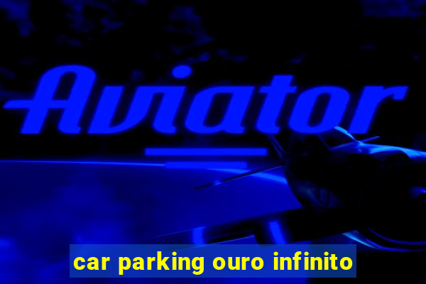 car parking ouro infinito