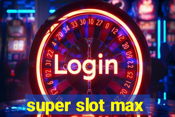 super slot max