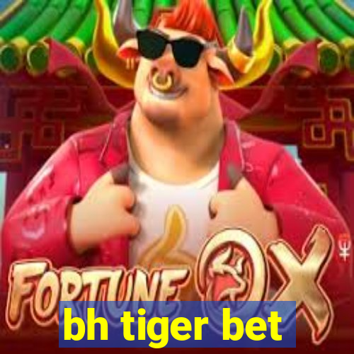 bh tiger bet