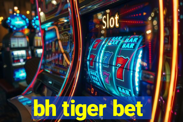 bh tiger bet