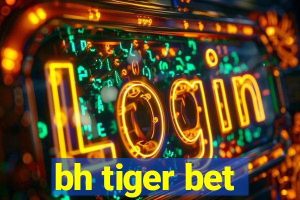 bh tiger bet