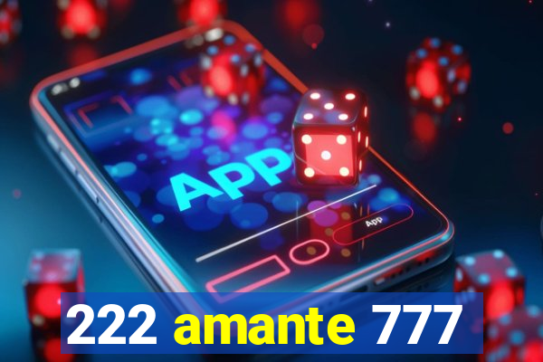 222 amante 777