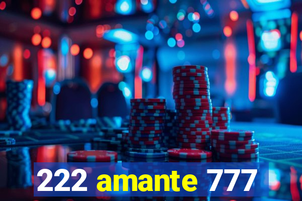 222 amante 777