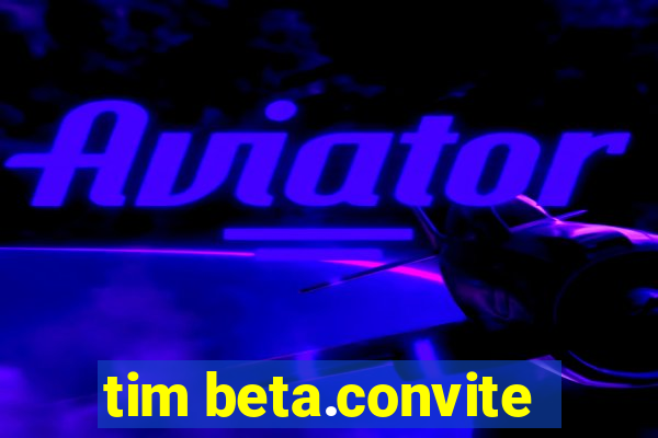 tim beta.convite