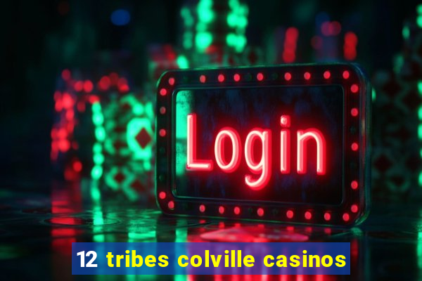 12 tribes colville casinos