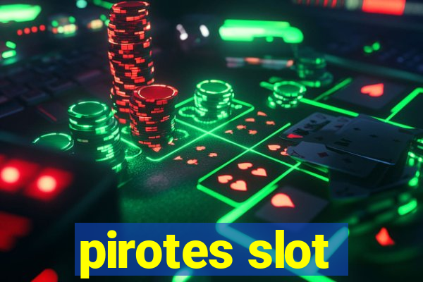 pirotes slot